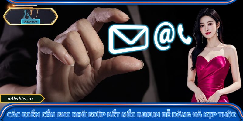 Liên Hệ Kufun – Kết Nối Dễ Dàng, Giải Đáp Nhanh Chóng