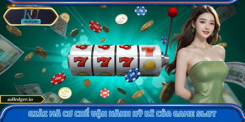 Giải mã cơ chế vận hành kỳ bí của game slot