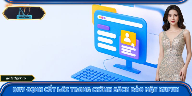 Chính Sách Bảo Mật Kufun – Cam Kết An Toàn Tuyệt Đối Cho Bạn