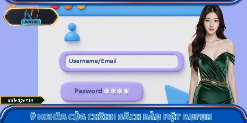 Chính Sách Bảo Mật Kufun – Cam Kết An Toàn Tuyệt Đối Cho Bạn